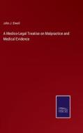 A Medico-Legal Treatise on Malpractice and Medical Evidence di John J. Elwell edito da Salzwasser-Verlag