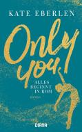 Only You - Alles beginnt in Rom di Kate Eberlen edito da Diana Taschenbuch