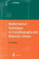 Mathematical Techniques in Crystallography and Materials Science di Edward Prince edito da Springer Berlin Heidelberg
