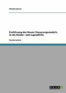 Einführung des Neuen Steuerungsmodells in die Kinder- und Jugendhilfe di Dietrich Jenner edito da GRIN Verlag