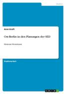 Ost-Berlin in den Planungen der SED di Aron Kraft edito da GRIN Publishing
