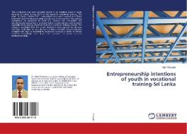 Entrepreneurship intentions of youth in vocational training-Sri Lanka di Ajith Polwatte edito da LAP Lambert Academic Publishing