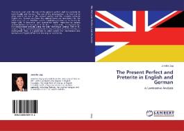 The Present Perfect and Preterite in English and German di Jennifer Zug edito da LAP Lambert Academic Publishing