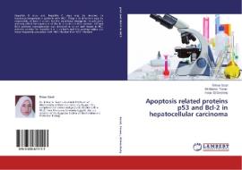 Apoptosis related proteins p53 and Bcl-2 in hepatocellular carcinoma di Entsar Saad, El-Shahat Toson, Hoda El-Emshaty edito da LAP Lambert Academic Publishing