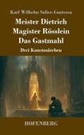 Meister Dietrich / Magister Rösslein / Das Gastmahl di Karl Wilhelm Salice-Contessa edito da Henricus - Edition Deutsche Klassik GmbH, Berlin