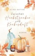 Zwischen Herbstzauber und Kürbisduft di Alina Nayyar edito da Books on Demand