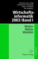 Wirtschaftsinformatik 2003 / Band I: Medien - Markte - Mobilitat edito da Physica-Verlag Heidelberg