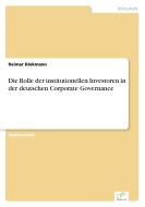 Die Rolle der institutionellen Investoren in der deutschen Corporate Governance di Raimar Diekmann edito da Diplom.de
