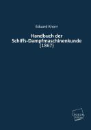 Handbuch der Schiffs-Dampfmaschinenkunde di Eduard Knorr edito da UNIKUM