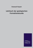 Lehrbuch der geologischen Formationskunde di Emanuel Kayser edito da TP Verone Publishing