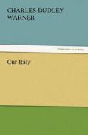 Our Italy di Charles Dudley Warner edito da TREDITION CLASSICS