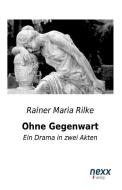 Ohne Gegenwart di Rainer Maria Rilke edito da nexx verlag gmbh