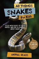 All Things Snakes For Kids di Animal Reads edito da Admore Publishing