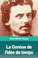La Genèse de l'idée de temps di Jean-Marie Guyau edito da Prodinnova