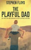 The Playful Dad di Floyd Stephen Floyd edito da Next Chapter
