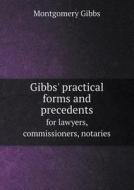 Gibbs' Practical Forms And Precedents For Lawyers, Commissioners, Notaries di Montgomery Gibbs edito da Book On Demand Ltd.