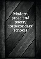 Modern Prose And Poetry For Secondary Schools di Margaret Eliza Ashmun edito da Book On Demand Ltd.