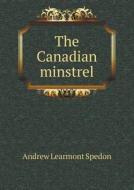 The Canadian Minstrel di Andrew Learmont Spedon edito da Book On Demand Ltd.