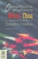 Competencia de Productos de Mexico y China En El Mercado de Estados Unidos di Gabriela Correa Lopez edito da Miguel Angel Porrua
