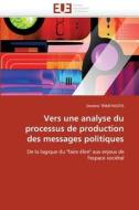 Vers une analyse du processus de production des messages politiques di Dimitris TRIMITHIOTIS edito da Editions universitaires europeennes EUE
