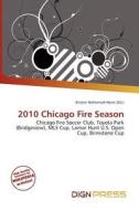 2010 Chicago Fire Season edito da Dign Press