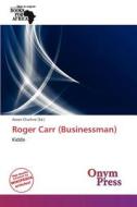 Roger Carr (Businessman) edito da Onym Press