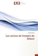 Les racines de l'empire de Ghana di Youba Bathily edito da Editions universitaires europeennes EUE