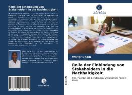 Rolle der Einbindung von Stakeholdern in die Nachhaltigkeit di Walter Onditi edito da Verlag Unser Wissen