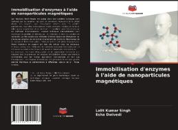 Immobilisation d'enzymes à l'aide de nanoparticules magnétiques di Lalit Kumar Singh, Esha Dwivedi edito da Editions Notre Savoir