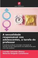 A sexualidade responsável nos adolescentes, a tarefa do professor di Lourdes Salvador Blanco, Natacha Delgado Castellanos edito da Edições Nosso Conhecimento