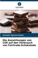 Die Auswirkungen von CSR auf den Verbrauch von Fairtrade-Schokolade di Kenneth Ogonna Ezeani edito da Verlag Unser Wissen