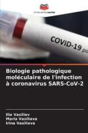 Biologie pathologique moléculaire de l'infection à coronavirus SARS-CoV-2 di Ilie Vasiliev, Maria Vasilieva, Irina Vasilieva edito da Editions Notre Savoir