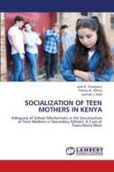 SOCIALIZATION OF TEEN MOTHERS IN KENYA di John K. Chang¿ach, Felicity W. Githinji, Laviniah J. Kadi edito da LAP LAMBERT Academic Publishing