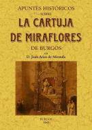 Apuntes históricos sobre la Cartuja de Miraflores de Burgos di Juan Arias de Miranda edito da Editorial Maxtor