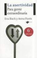 La Asertividad: Para Gente Extraordinaria di Eva Bach, Anna Fores edito da Plataforma Editorial