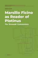 Marsilio Ficino as Reader of Plotinus: The 'Enneads' Commentary di Stephen Gersh edito da Brill