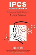 Triphenyl Phosphate: Environmental Health Criteria Series No 111 di ILO, Unep edito da WORLD HEALTH ORGN
