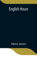 English Hours di Henry James edito da Alpha Editions