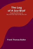 The Log of a Sea-Waif di Frank Bullen edito da Alpha Editions