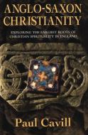 Anglo-Saxon Christianity di Paul Cavill edito da HarperCollins Publishers