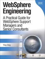 Websphere Engineering: A Practical Guide for Websphere Support Managers and Senior Consultants di Ying Ding edito da IBM PR