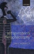 Wittgenstein's Metaphilosophy di Paul Horwich edito da Oxford University Press(UK)