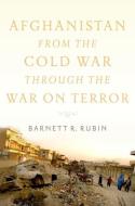 Afghanistan from the Cold War Through the War on Terror di Barnett R. Rubin edito da OXFORD UNIV PR