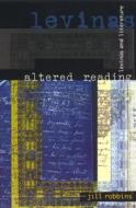 Altered Reading: Levinas and Literature di Jill Robbins edito da UNIV OF CHICAGO PR