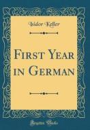 First Year in German (Classic Reprint) di Isidor Keller edito da Forgotten Books