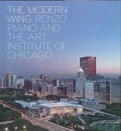 The Modern Wing - Renzo Piano and The Art Institute of Chicago di Paul Goldberger edito da Yale University Press
