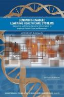 Genomics-Enabled Learning Health Care Systems: Gathering and Using Genomic Information to Improve Patient Care and Resea di Institute Of Medicine, Board On Health Sciences Policy, Roundtable on Translating Genomic-Based edito da NATL ACADEMY PR