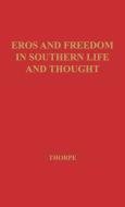 Eros and Freedom in Southern Life and Thought. di Earl E. Thorpe, Unknown, Vivian Thorpe edito da Greenwood Press