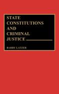 State Constitutions and Criminal Justice di Barry Latzer edito da Greenwood Press