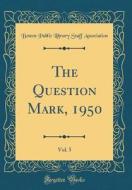 The Question Mark, 1950, Vol. 5 (Classic Reprint) di Boston Public Library Staff Association edito da Forgotten Books